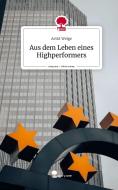 Aus dem Leben eines Highperformers. Life is a Story - story.one di Arvid Welge edito da story.one publishing