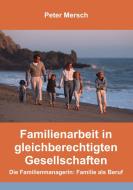 Familienarbeit in gleichberechtigten Gesellschaften di Peter Mersch edito da Books on Demand