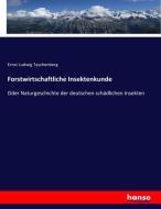 Forstwirtschaftliche Insektenkunde di Ernst Ludwig Taschenberg edito da hansebooks