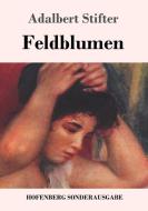 Feldblumen di Adalbert Stifter edito da Hofenberg