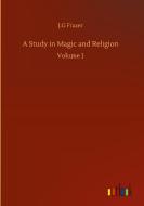A Study in Magic and Religion di J. G Frazer edito da Outlook Verlag