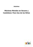 Máximas Morales en Ilocano y Castellano: Para Uso de los Niños di Anónimo edito da Outlook Verlag