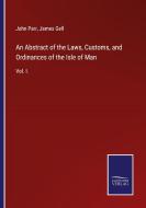 An Abstract of the Laws, Customs, and Ordinances of the Isle of Man di John Parr, James Gell edito da Salzwasser-Verlag GmbH
