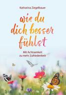wie du dich besser fühlst di Katharina Ziegelbauer edito da Books on Demand