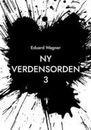 Ny Verdensorden 3 di Eduard Wagner edito da Books on Demand