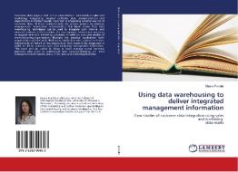 Using data warehousing to deliver integrated management information di Shana Ponelis edito da LAP Lambert Academic Publishing