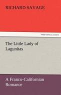 The Little Lady of Lagunitas A Franco-Californian Romance di Richard Savage edito da TREDITION CLASSICS
