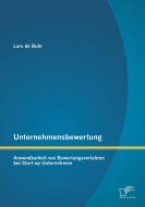 Unternehmensbewertung: Anwendbarkeit von Bewertungsverfahren bei Start-up Unternehmen di Lars De Buhr edito da Diplomica Verlag