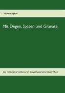 Mit Degen, Spaten Und Granate edito da Books On Demand
