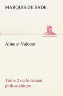 Aline et Valcour, tome 2 ou le roman philosophique di Marquis de Sade edito da TREDITION CLASSICS