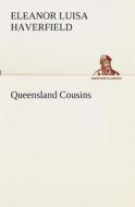 Queensland Cousins di Eleanor Luisa Haverfield edito da TREDITION CLASSICS