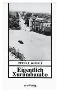 Eigentlich Xurumbambo di Peter K Wehrli edito da Orte Verlag