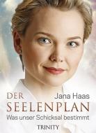 Der Seelenplan di Jana Haas edito da Trinity-Verlag