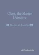 Cleek, the Master Detective di Thomas W. Hanshew edito da Leseklassiker