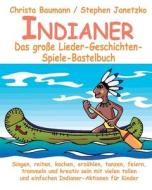 Indianer - Das große Lieder-Geschichten-Spiele-Bastelbuch di Christa Baumann, Stephen Janetzko edito da Edition Seebär