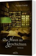 Das Haus der Geschichten di Thomas Franke edito da Gerth Medien GmbH