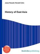 History Of East Asia di Jesse Russell, Ronald Cohn edito da Book On Demand Ltd.
