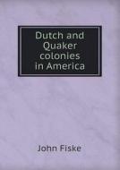 Dutch And Quaker Colonies In America di John Fiske edito da Book On Demand Ltd.