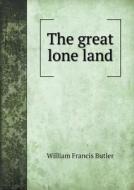 The Great Lone Land di William Francis Butler edito da Book On Demand Ltd.