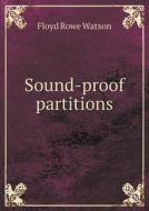 Sound-proof Partitions di Floyd Rowe Watson edito da Book On Demand Ltd.