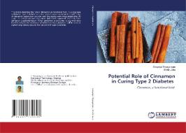 Potential Role of Cinnamon in Curing Type 2 Diabetes di Sivapriya Thiyagarajan, Sheila John edito da LAP LAMBERT Academic Publishing