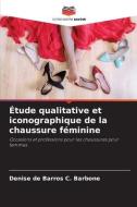 Étude qualitative et iconographique de la chaussure féminine di Denise de Barros C. Barbone edito da Editions Notre Savoir