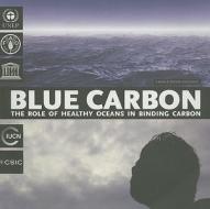 Blue Carbon: The Role of Healthy Oceans in Binding Carbon edito da United Nations