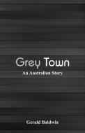 Grey Town di Gerald Baldwin edito da Alpha Editions