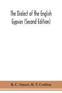 The dialect of the English gypsies (Second Edition) di B. C. Smart, H. T. Crofton edito da ALPHA ED