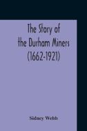 The Story Of The Durham Miners 1662-192 di SIDNEY WEBB edito da Lightning Source Uk Ltd
