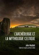 L'archeologie Et La Mythologie Celtique di John Waddell, Marie Le Men edito da Sidestone Press