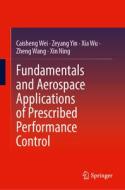 Fundamentals and Aerospace Applications of Prescribed Performance Control di Caisheng Wei, Zeyang Yin, Xin Ning, Zheng Wang, Xia Wu edito da Springer Nature Singapore