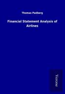 Financial Statement Analysis of Airlines di Thomas Padberg edito da TP Verone Publishing