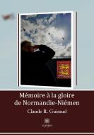 Mémoire à la gloire de Normandie-Niémen di Claude R. Guiraud edito da Le Lys Bleu