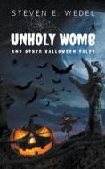 Unholy Womb di Steven E. Wedel edito da MoonHowler Press