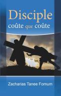 Disciple Coûte Que Coûte di Zacharias Tanee Fomum edito da Books4revival