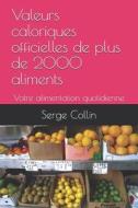 Valeur Calorique OFFICIELLE De PLUS De 2000 Aliments di Collin Serge Collin edito da Independently Published