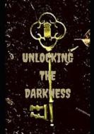 Unlocking The Darkness di Baker Christine Baker, Gonzales Sara Gonzales, Joynes Andy Joynes edito da Independently Published