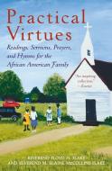 Practical Virtues: Readings, Sermons, Prayers, and Hymns for the African American Family di Floyd H. Flake, M. Elaine McCollins Flake, Elaine Flake edito da HARPER PAPERBACKS