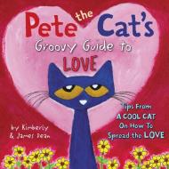 Pete the Cat's Groovy Guide to Love di James Dean, Kimberly Dean edito da HARPERCOLLINS