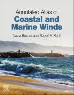 Annotated Atlas of Coastal and Marine Winds di Nazla Bushra, Robert V. Rohli edito da ELSEVIER