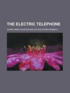 The Electric Telephone di Edwin James Houston edito da General Books Llc