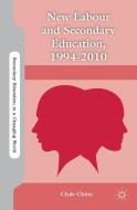 New Labour and Secondary Education, 1994-2010 di C. Chitty edito da SPRINGER NATURE
