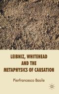 Leibniz, Whitehead and the Metaphysics of Causation di P. Basile edito da Palgrave Macmillan UK