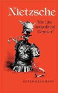 Nietzsche, "The Last Antipolitical German" di Peter Bergmann edito da Indiana University Press
