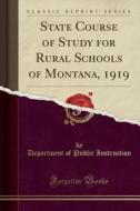 State Course of Study for Rural Schools of Montana, 1919 (Classic Reprint) di Department Of Public Instruction edito da Forgotten Books