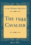 The 1944 Cavalier (Classic Reprint) di George Washington High School edito da Forgotten Books