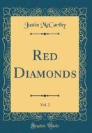 Red Diamonds, Vol. 2 (Classic Reprint) di Justin McCarthy edito da Forgotten Books