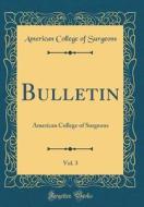 Bulletin, Vol. 3: American College of Surgeons (Classic Reprint) di American College of Surgeons edito da Forgotten Books