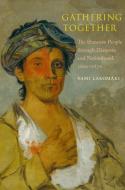 Gathering Together - The Shawnee People through Diaspora and Nationhood, 1600-1870 di Sami Lakomaki edito da Yale University Press